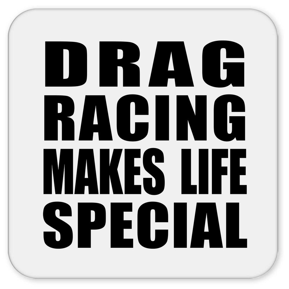 Drag Racing Makes Life Special - Drink Coaster