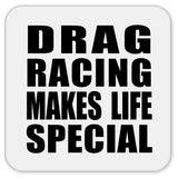 Drag Racing Makes Life Special - Drink Coaster