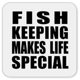 Fish Keeping Makes Life Special - Drink Coaster