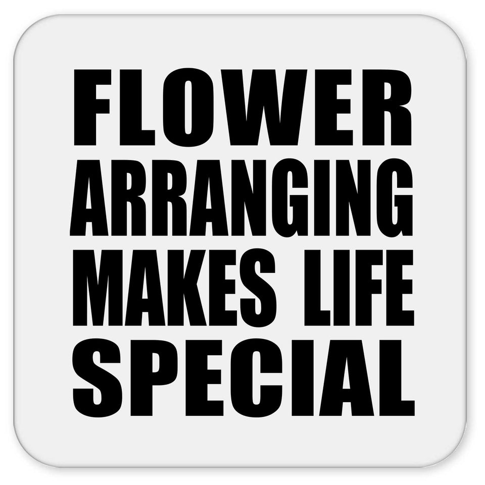 Flower Arranging Makes Life Special - Drink Coaster