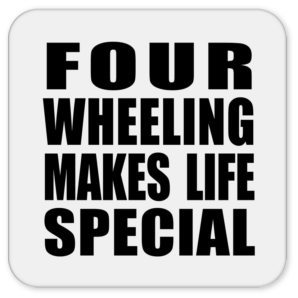 Four Wheeling Makes Life Special - Drink Coaster