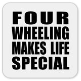 Four Wheeling Makes Life Special - Drink Coaster