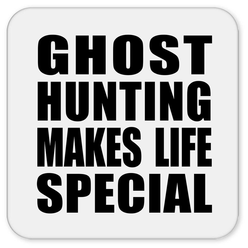 Ghost Hunting Makes Life Special - Drink Coaster