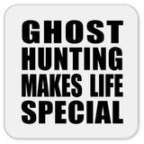 Ghost Hunting Makes Life Special - Drink Coaster