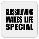 Glassblowing Makes Life Special - Drink Coaster