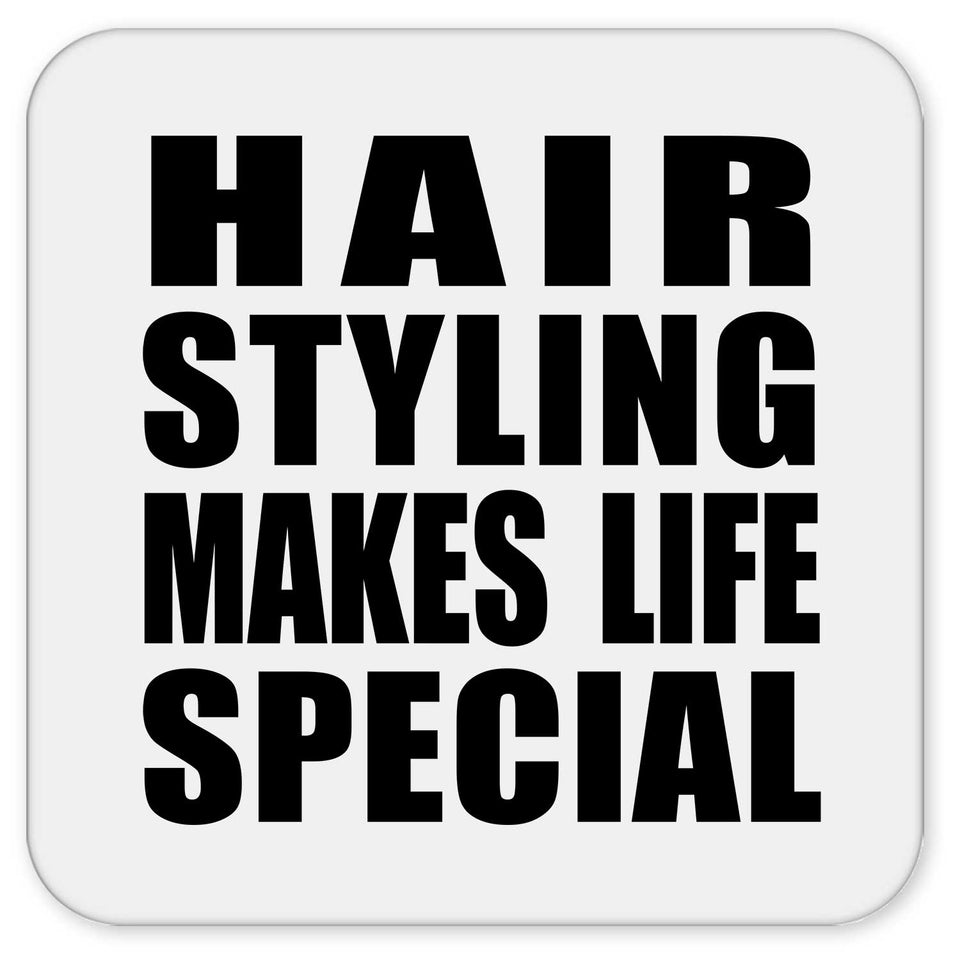 Hair Styling Makes Life Special - Drink Coaster