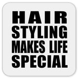Hair Styling Makes Life Special - Drink Coaster