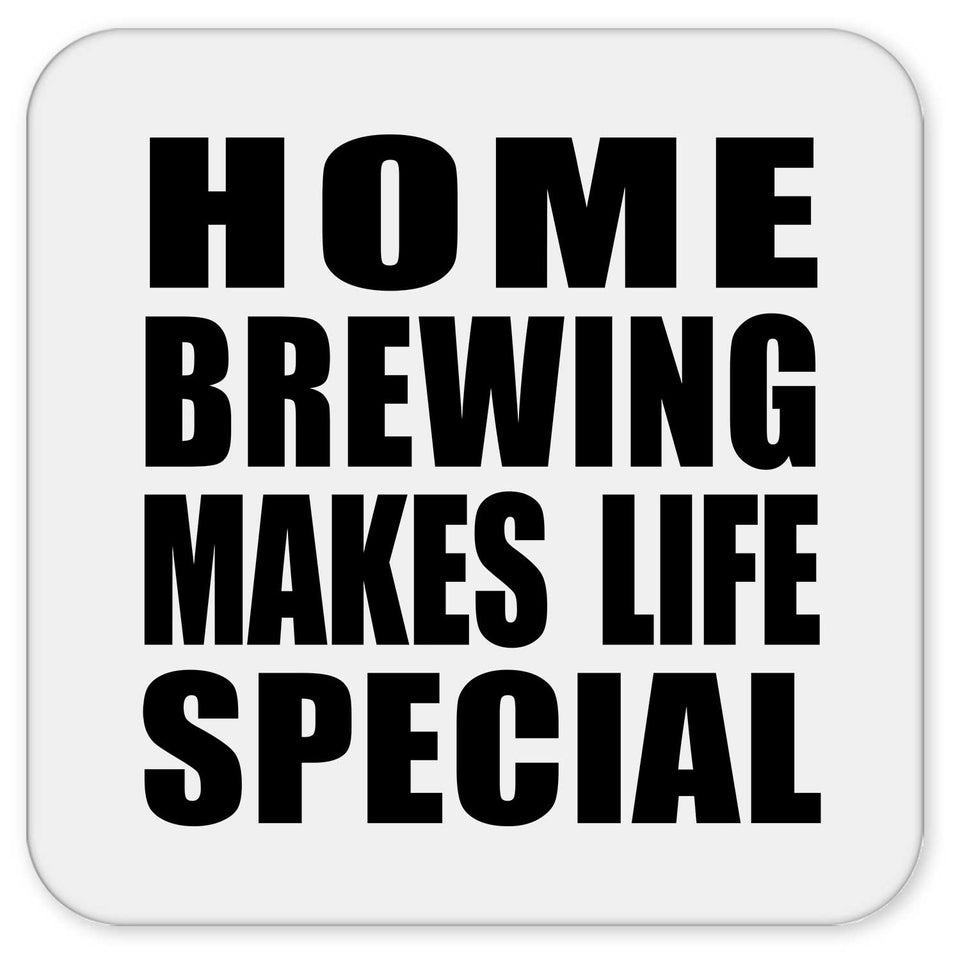 Home Brewing Makes Life Special - Drink Coaster