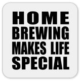 Home Brewing Makes Life Special - Drink Coaster