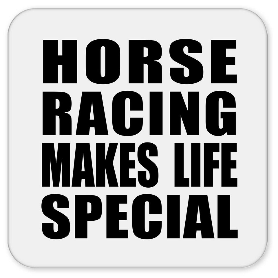 Horse Racing Makes Life Special - Drink Coaster