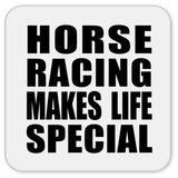 Horse Racing Makes Life Special - Drink Coaster