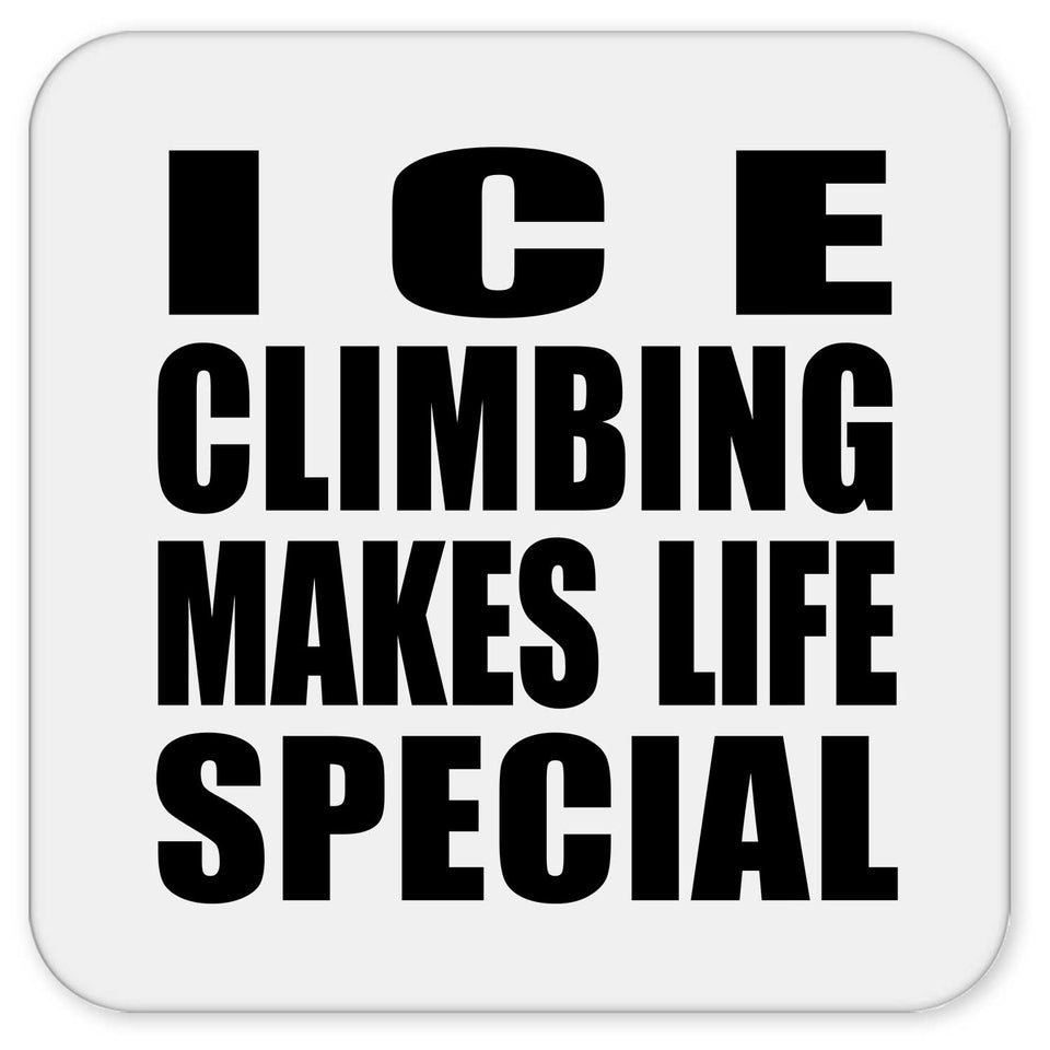 Ice Climbing Makes Life Special - Drink Coaster