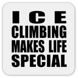 Ice Climbing Makes Life Special - Drink Coaster