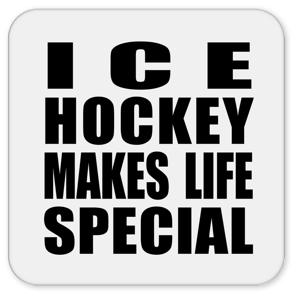 Ice Hockey Makes Life Special - Drink Coaster