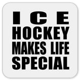 Ice Hockey Makes Life Special - Drink Coaster