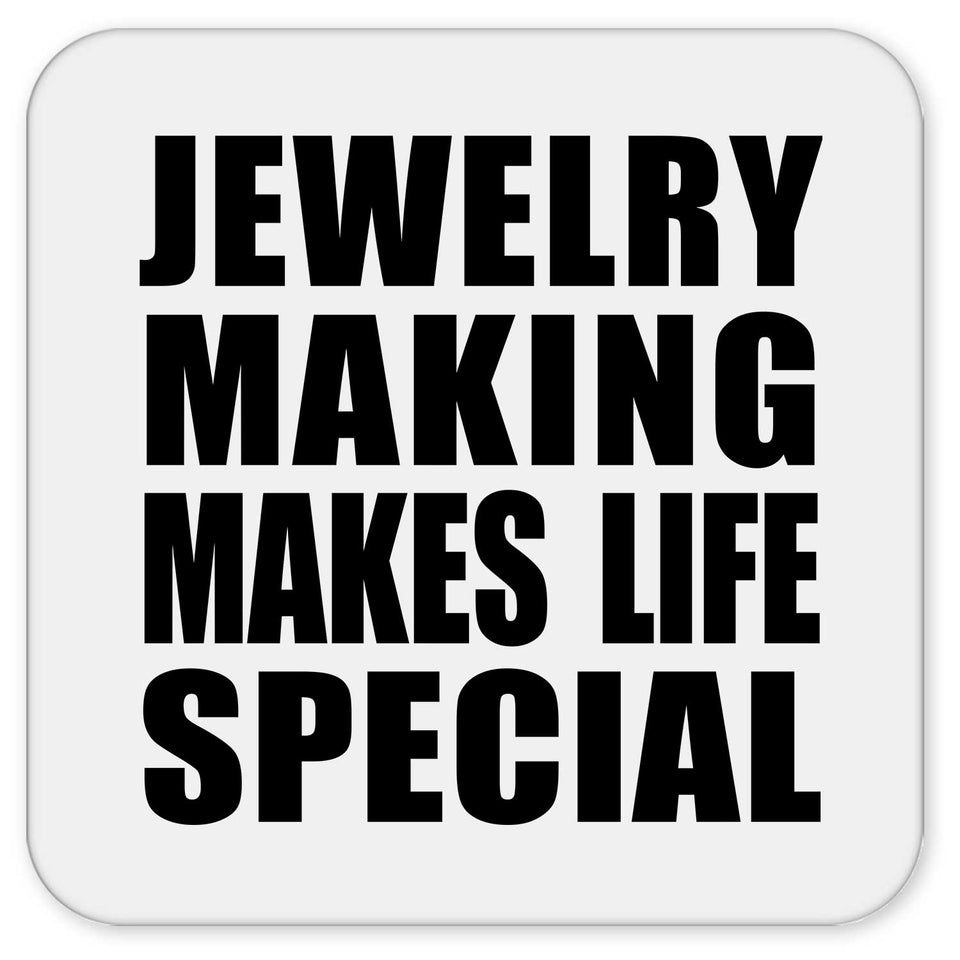 Jewelry Making Makes Life Special - Drink Coaster
