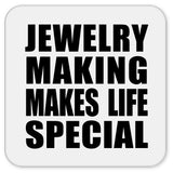 Jewelry Making Makes Life Special - Drink Coaster