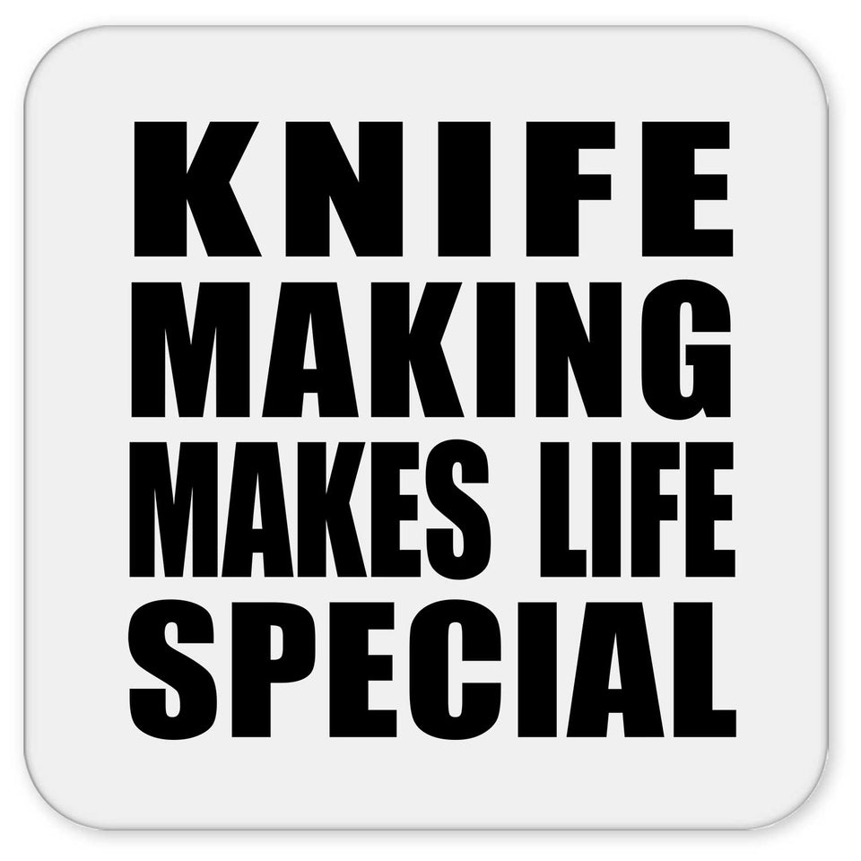 Knife Making Makes Life Special - Drink Coaster