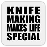 Knife Making Makes Life Special - Drink Coaster