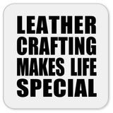Leather Crafting Makes Life Special - Drink Coaster