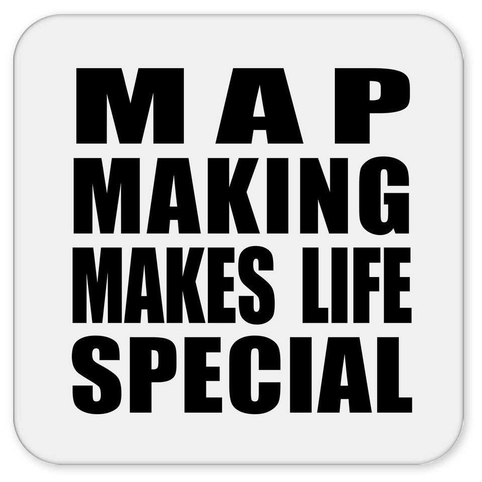 Map Making Makes Life Special - Drink Coaster