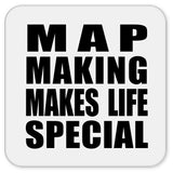 Map Making Makes Life Special - Drink Coaster