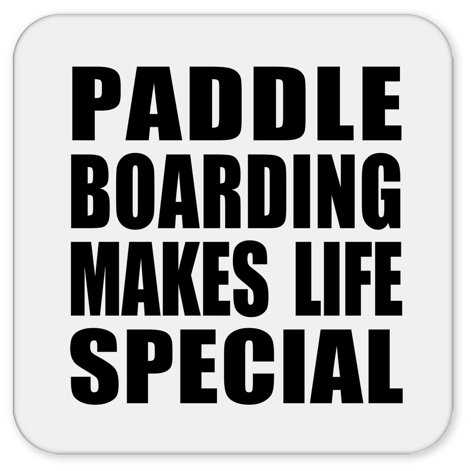 Paddle Boarding Makes Life Special - Drink Coaster