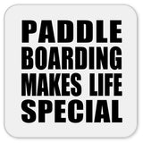 Paddle Boarding Makes Life Special - Drink Coaster