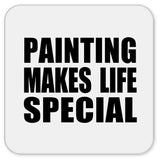 Painting Makes Life Special - Drink Coaster