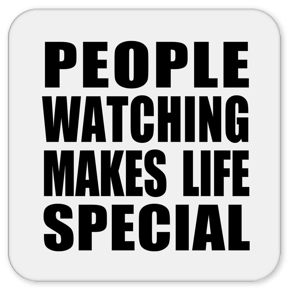 People Watching Makes Life Special - Drink Coaster