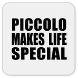 Piccolo Makes Life Special - Drink Coaster