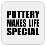 Pottery Makes Life Special - Drink Coaster