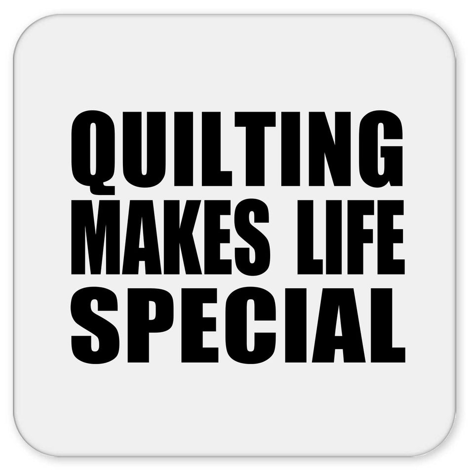 Quilting Makes Life Special - Drink Coaster