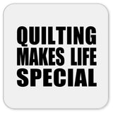 Quilting Makes Life Special - Drink Coaster