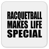 Racquetball Makes Life Special - Drink Coaster
