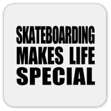 Skateboarding Makes Life Special - Drink Coaster