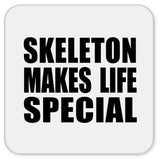 Skeleton Makes Life Special - Drink Coaster