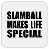 Slamball Makes Life Special - Drink Coaster