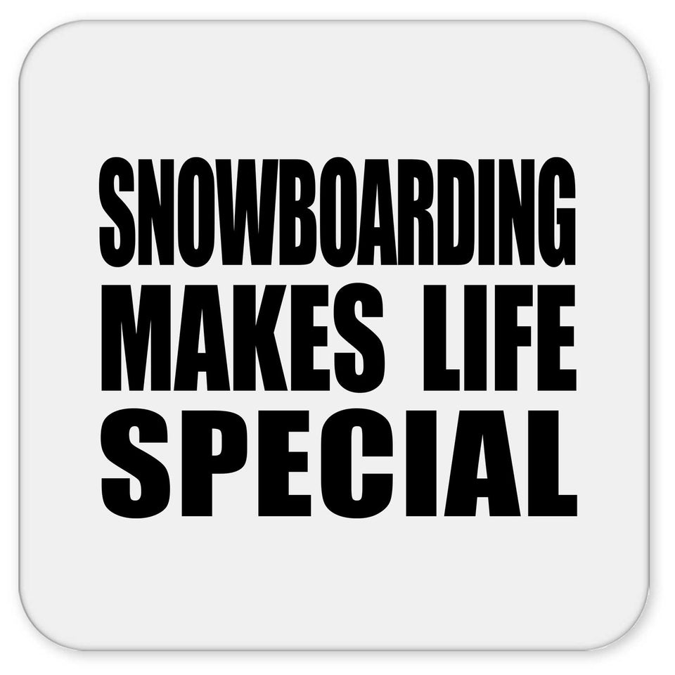 Snowboarding Makes Life Special - Drink Coaster