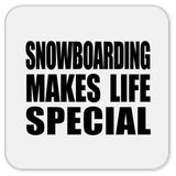 Snowboarding Makes Life Special - Drink Coaster