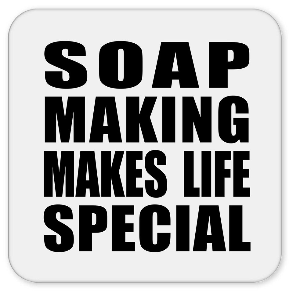 Soap Making Makes Life Special - Drink Coaster