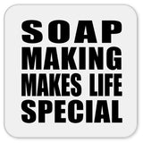Soap Making Makes Life Special - Drink Coaster