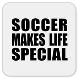 Soccer Makes Life Special - Drink Coaster