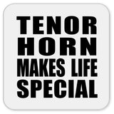 Tenor Horn Makes Life Special - Drink Coaster