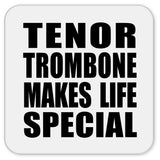 Tenor Trombone Makes Life Special - Drink Coaster