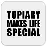 Topiary Makes Life Special - Drink Coaster