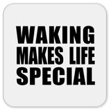Waking Makes Life Special - Drink Coaster