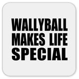 Wallyball Makes Life Special - Drink Coaster