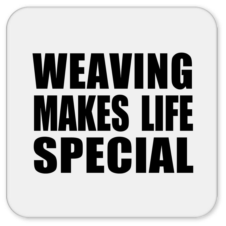 Weaving Makes Life Special - Drink Coaster