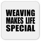 Weaving Makes Life Special - Drink Coaster